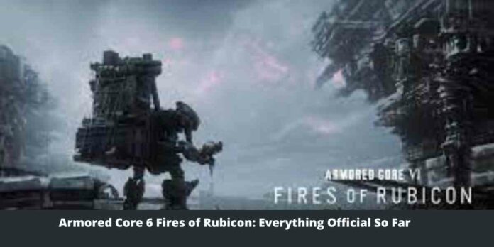 Armored Core 6 Fires of Rubicon Everything Official So Far