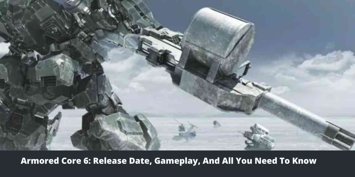 Armored Core 6: Release Date, Gameplay, And All You Need To Know