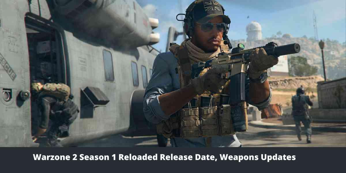 Warzone 2 Season 1 Reloaded Release Date, Weapons Updates